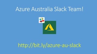 Azure Australia Slack Team!
http://bit.ly/azure-au-slack
 