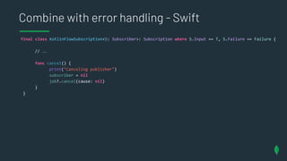 Combine with error handling - Swift
final class KotlinFlowSubscription<S: Subscriber>: Subscription where S.Input == T, S....