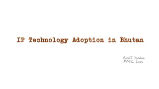 IP Technology Adoption in Bhutan
Geoff Huston
APNIC Labs
 
