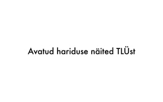 Avatud hariduse näited TLÜst
 