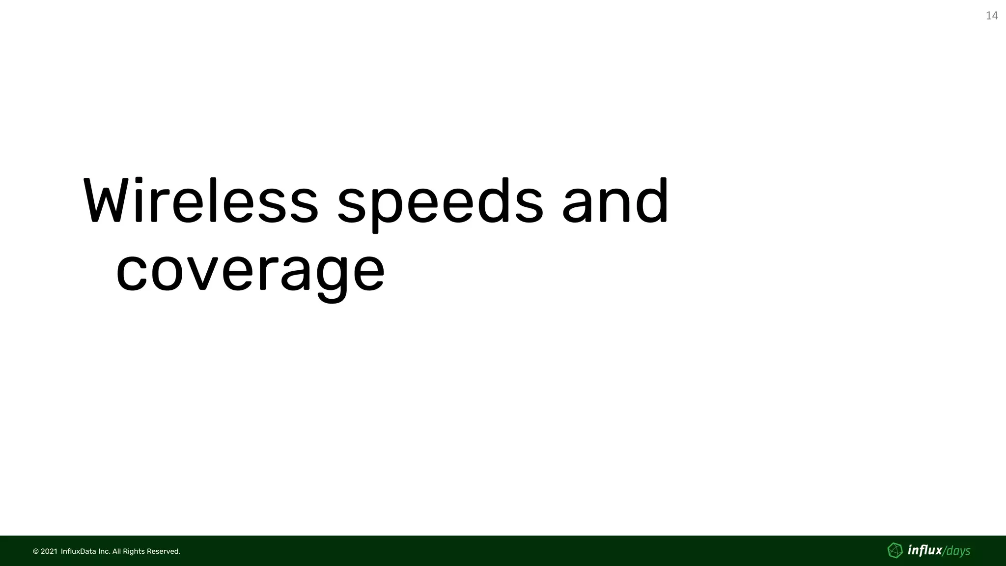 © 2021 InfluxData Inc. All Rights Reserved.
14
© 2021 InfluxData Inc. All Rights Reserved.
Wireless speeds and
coverage
 