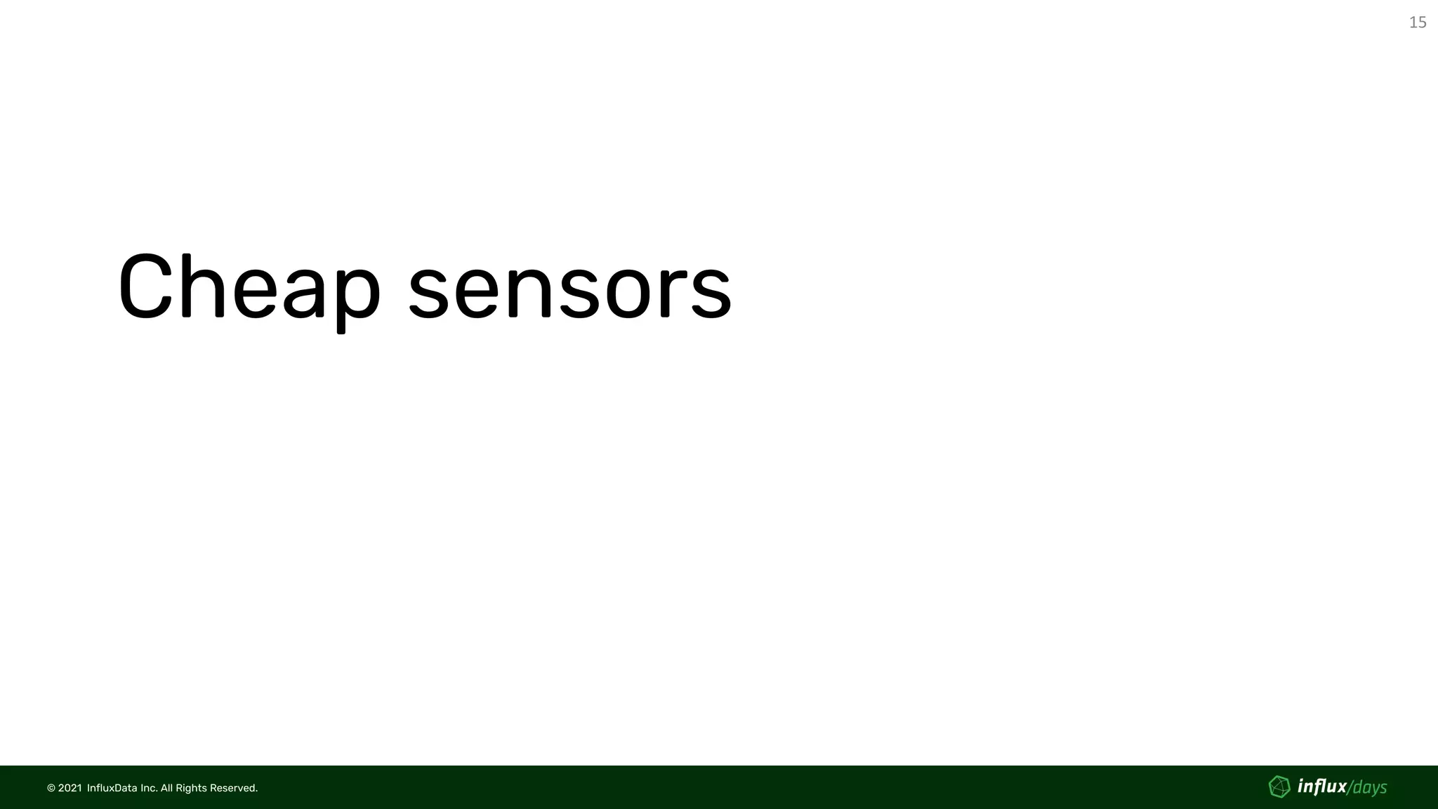 © 2021 InfluxData Inc. All Rights Reserved.
15
© 2021 InfluxData Inc. All Rights Reserved.
Cheap sensors
 
