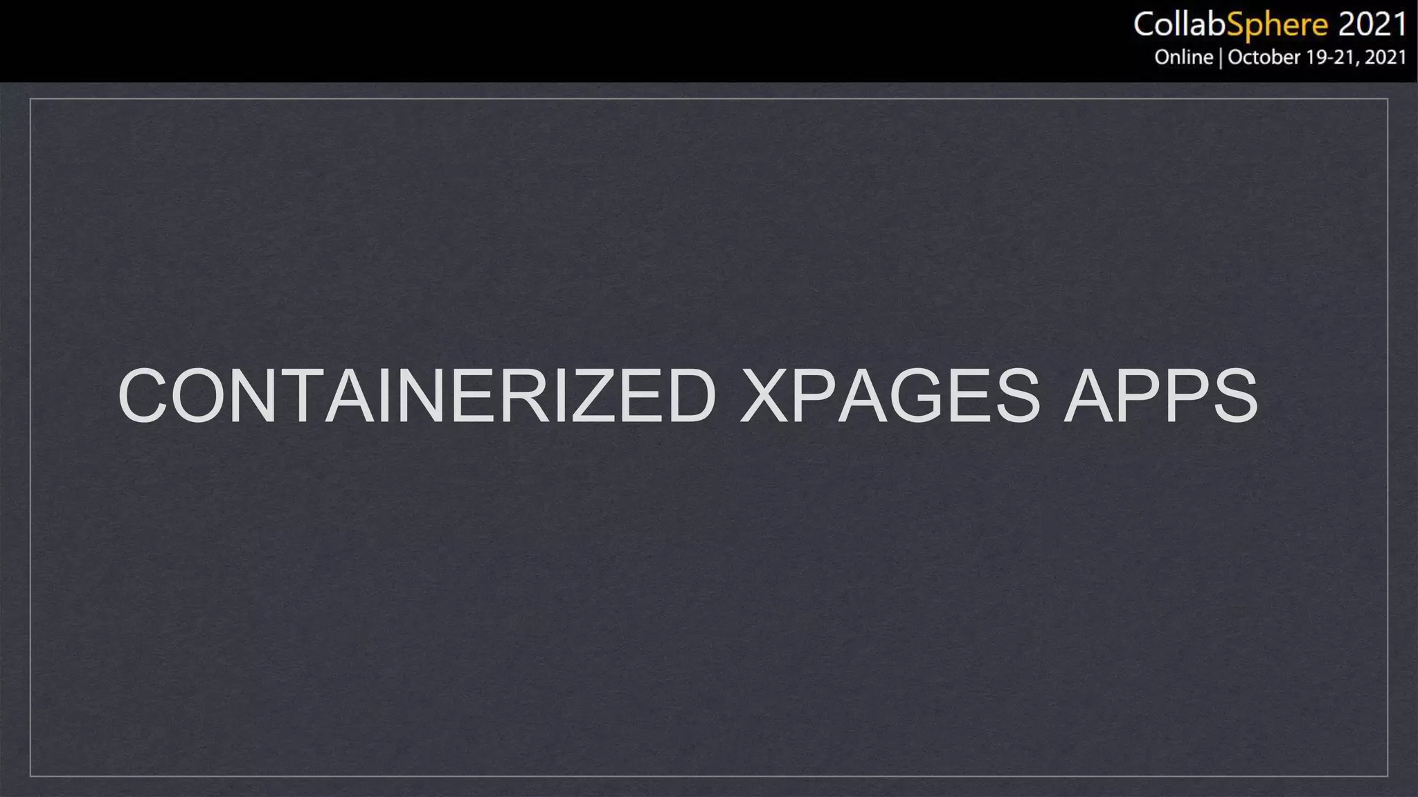 CONTAINERIZED XPAGES APPS
 