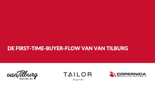 DE FIRST-TIME-BUYER-FLOW VAN VAN TILBURG
 