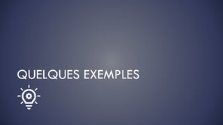 QUELQUES EXEMPLES
 