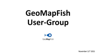 GeoMapFish
User-Group
November 11th 2021
 