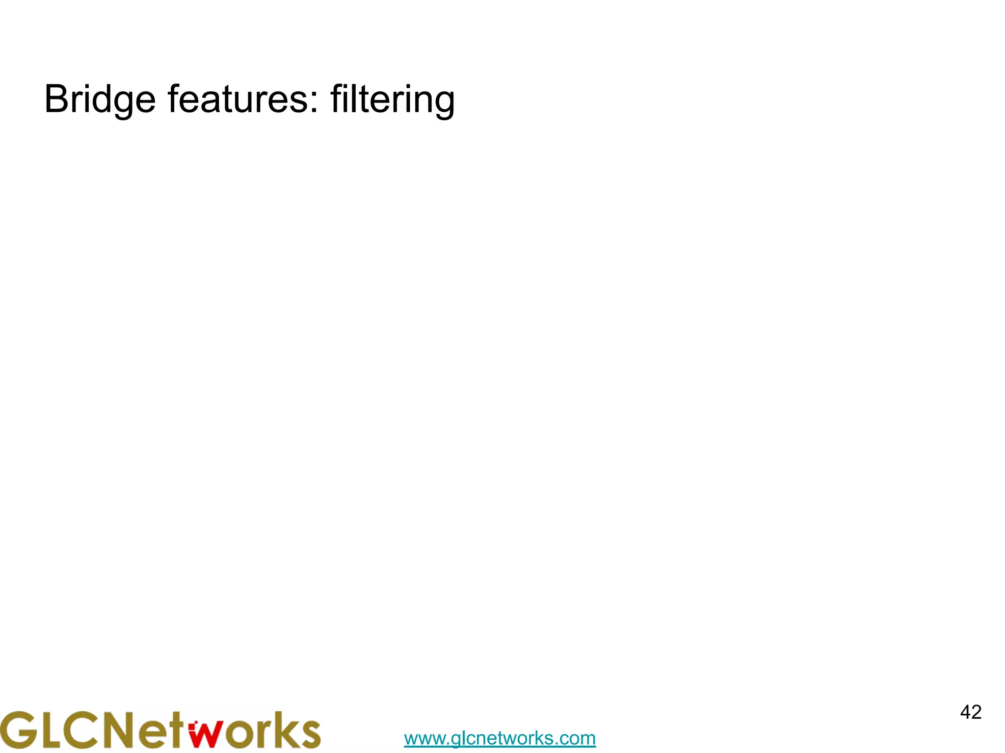 www.glcnetworks.com
Bridge features: filtering
42
 