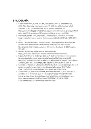 16
BIBLIOGRAFÍA
1. Castellanos Pineda, F., Cid Gala, M., Duque San Juan, P. y Zurdo Martín, S.,
2011. Abordaje integral de...