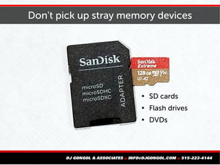 Don't pick up stray memory devices

SD cards

Flash drives

DVDs
 