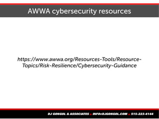 AWWA cybersecurity resources
https://www.awwa.org/Resources-Tools/Resource-
Topics/Risk-Resilience/Cybersecurity-Guidance
 