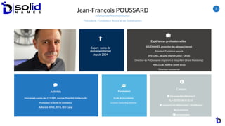 2
Jean-François POUSSARD
Président, Fondateur Associé de Solidnames
Expériences professionnelles
SOLIDNAMES, protection de...