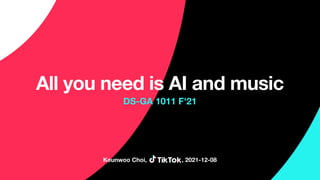 All you need is AI and music
DS-GA 1011 F'21
Keunwoo Choi, , 2021-12-08
 