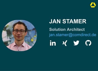 JAN STAMER
Solution Architect
jan.stamer@comdirect.de
 