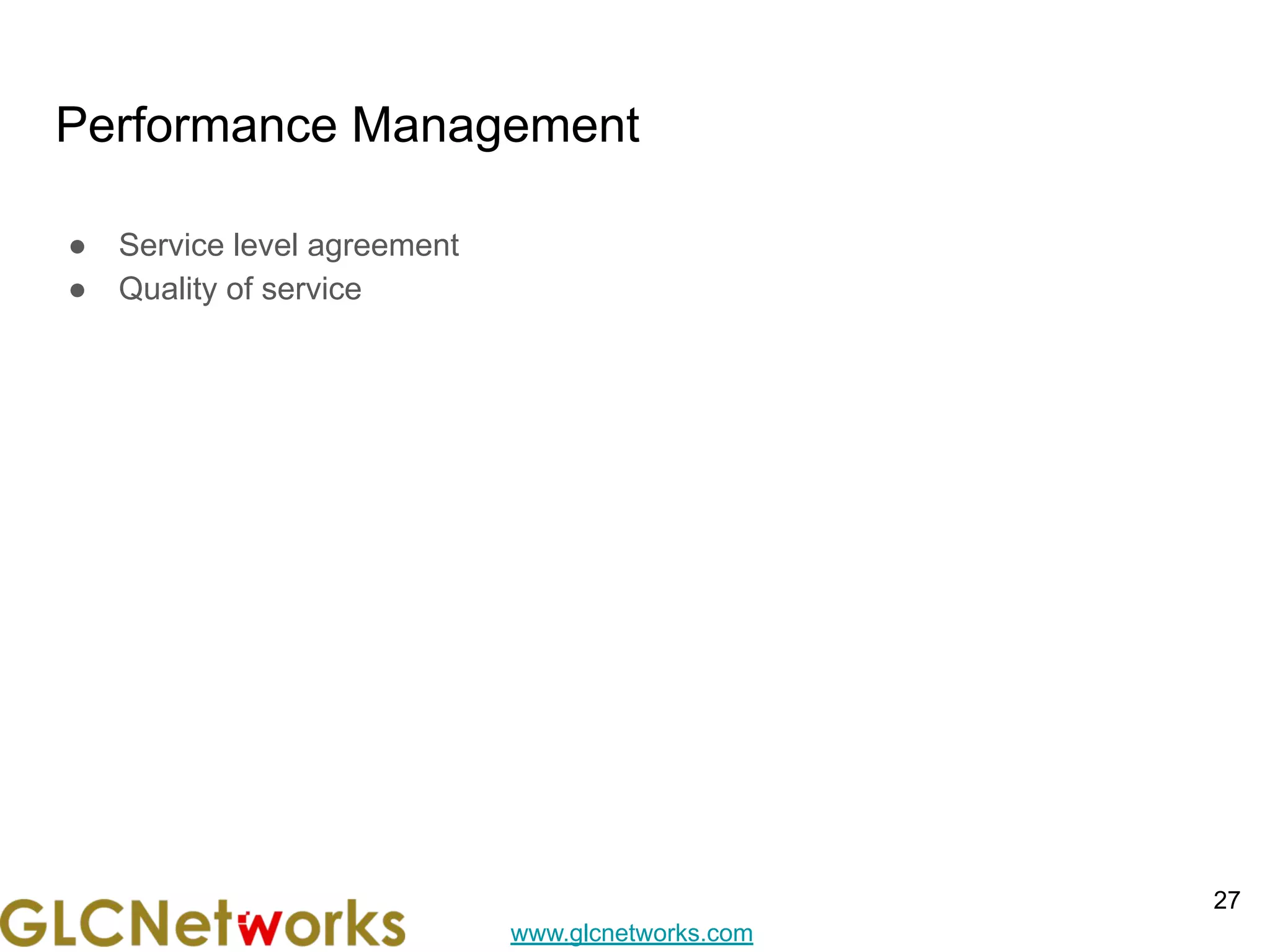 www.glcnetworks.com
Performance Management
● Service level agreement
● Quality of service
27
 