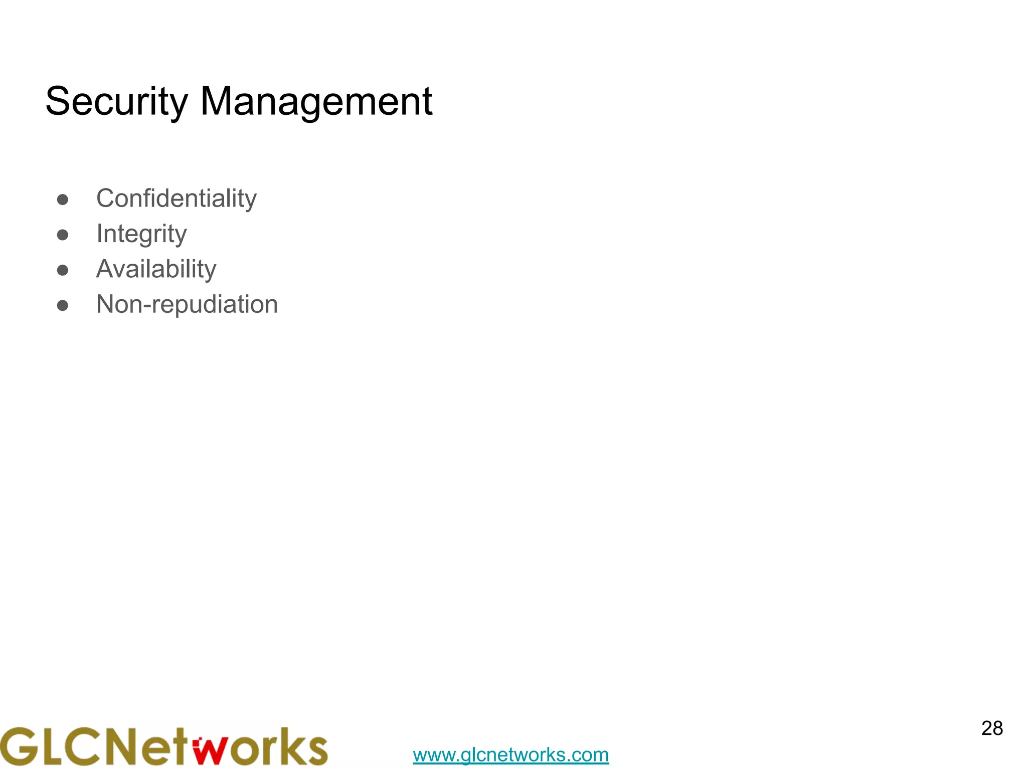 www.glcnetworks.com
Security Management
● Confidentiality
● Integrity
● Availability
● Non-repudiation
28
 