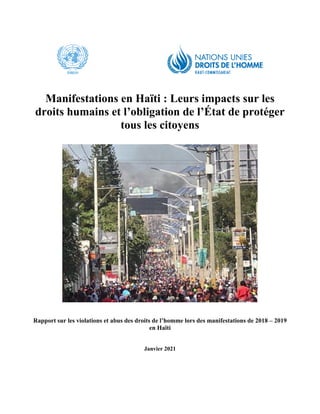 Manifestations en Haïti : Leurs impacts sur les
droits humains et l’obligation de l’État de protéger
tous les citoyens
Rapport sur les violations et abus des droits de l’homme lors des manifestations de 2018 – 2019
en Haïti
Janvier 2021
 