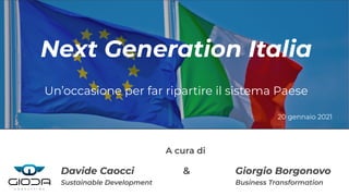 Next Generation Italia
Un’occasione per far ripartire il sistema Paese
Davide Caocci Giorgio Borgonovo
20 gennaio 2021
 