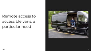 Remote access to
accessible vans: a
particular need
23
 
