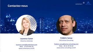 Copyright © Contentserv 2021. All Rights Reserved. Including: adding, changing, removing presented functionality.
Contactez-nous
Laurence Caron
Directrice Générale
laurence.caron@contentserv.com
Mob. : 07 879 850 26
www.contentserv.com/fr
Frédéric Sanuy
CEO Activo Consulting
frederic.sanuy@activo-consulting.com
Mob. : 06 31 44 94 60
www.activo-consulting.com/fr
 