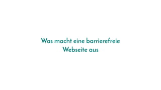 Was macht eine barrierefreie
Webseite aus
 