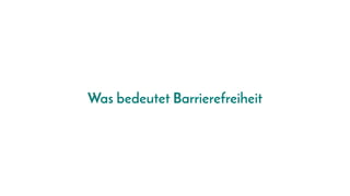Was bedeutet Barrierefreiheit
 