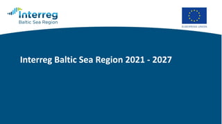 Interreg Baltic Sea Region 2021 - 2027
 