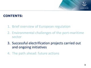 8
1. Brief overview of European regulation
2. Environmental challenges of the port-maritime
sector
3. Successful electrification projects carried out
and ongoing initiatives
4. The path ahead: future actions
CONTENTS:
 