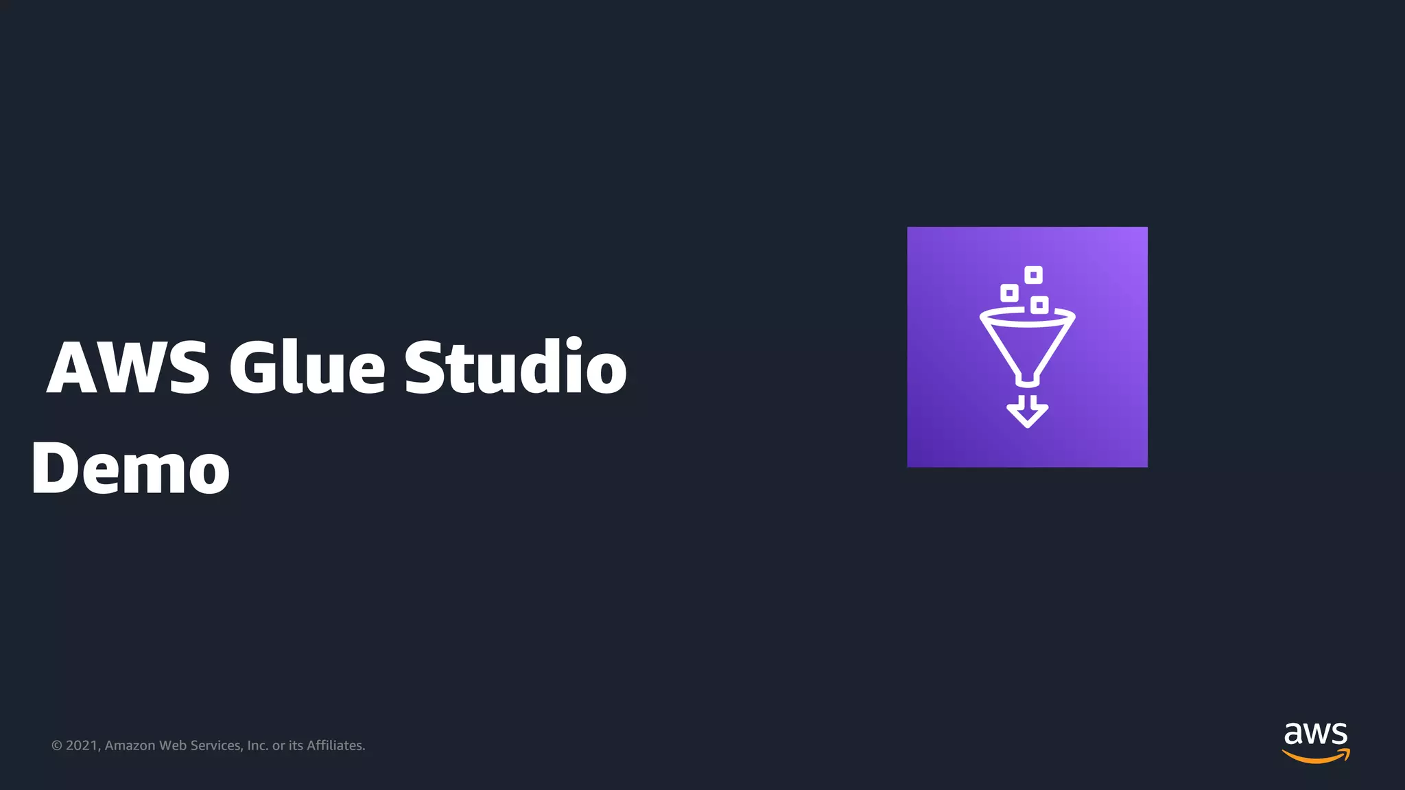 © 2021, Amazon Web Services, Inc. or its Affiliates.
© 2021, Amazon Web Services, Inc. or its Affiliates.
Demo
AWS Glue Studio
 