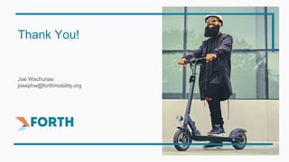 Joe Wachunas
josephw@forthmobility.org
Thank You!
Photo @Dylan VanWeelden
 