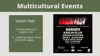 Uplifting black artist
and their allies
Virtual Festival in
Eugene, OR
Multicultural Events
Union Fest
 