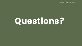 Questions?
Forth - May 11h, 2021
 