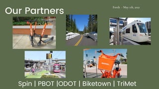 Our Partners
Forth - May 11h, 2021
Spin | PBOT |ODOT | Biketown | TriMet
 