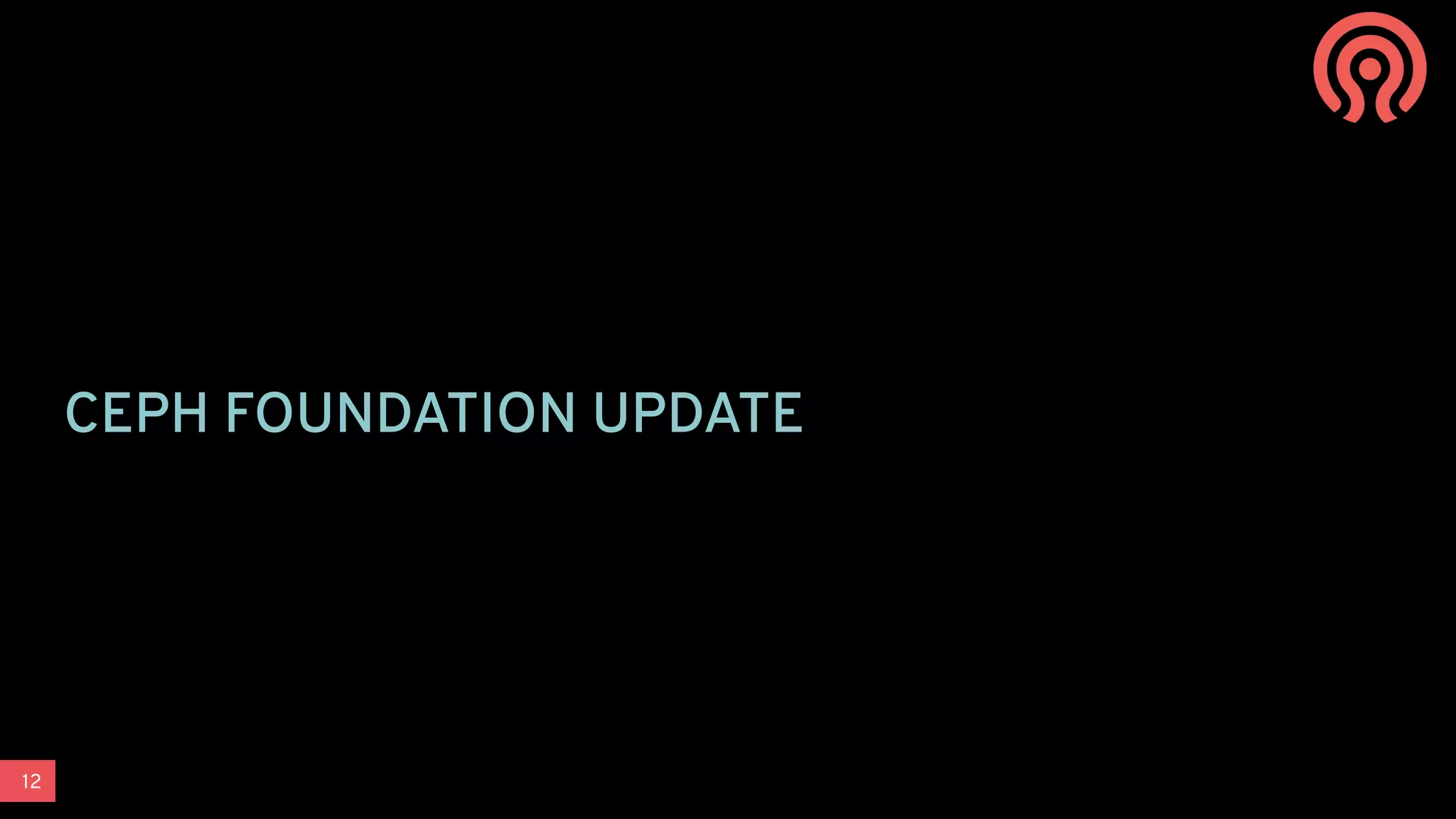 12
CEPH FOUNDATION UPDATE
 