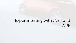 Experimenting with .NET and
WPF
 