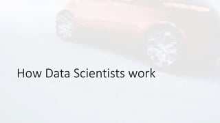 How Data Scientists work
 