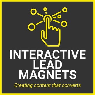 INTERACTIVE
 
LEAD
 
MAGNETS
Creating content that converts
 