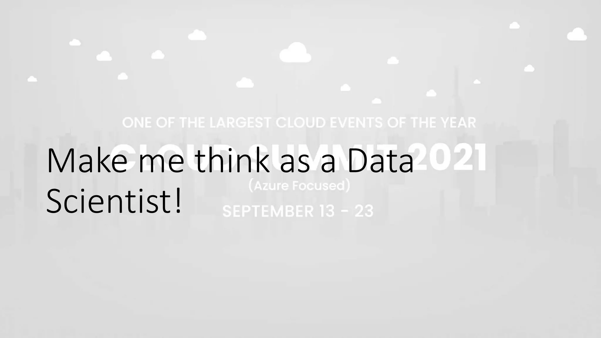 Make me think as a Data
Scientist!
 