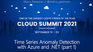Time Series Anomaly Detection
with Azure and .NET (part 1)
Marco Parenzan // @marco_parenzan
 