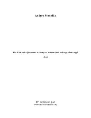 Andrea Mennillo
The USA and Afghanistan: a change of leadership or a change of strategy?
Article
23rd
September, 2021
www.andreamennillo.org
 
