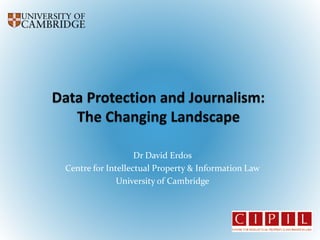 Dr David Erdos
Centre for Intellectual Property & Information Law
University of Cambridge
 