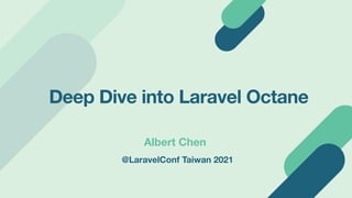@LaravelConf Taiwan 2021
Deep Dive into Laravel Octane
Albert Chen
 