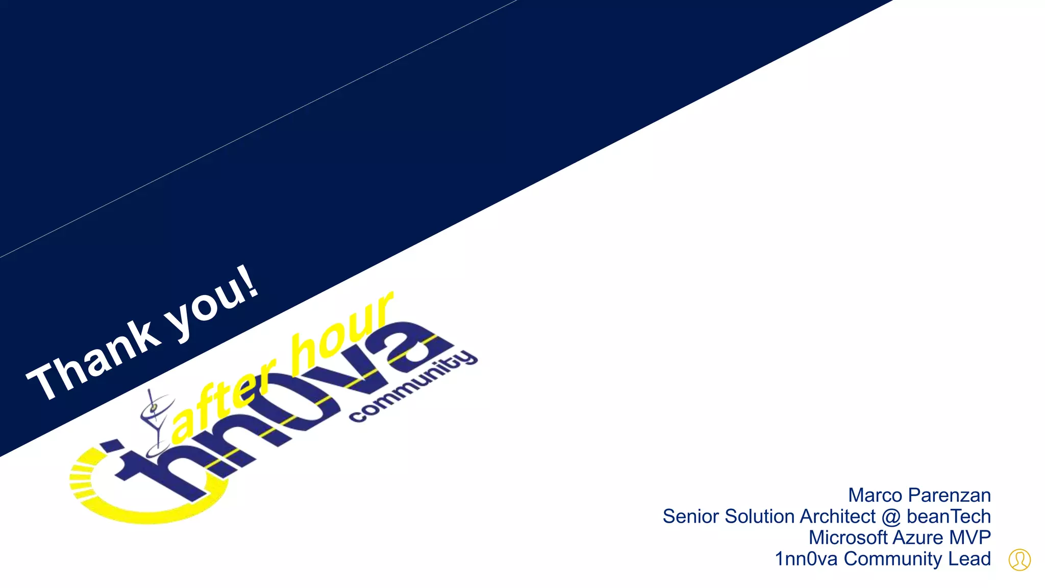 Marco Parenzan
Senior Solution Architect @ beanTech
Microsoft Azure MVP
1nn0va Community Lead
 