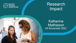 Research
Impact
Katherine
Mathieson
24 November 2021
 