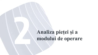 Analiza pieței și a
modului de operare
 
