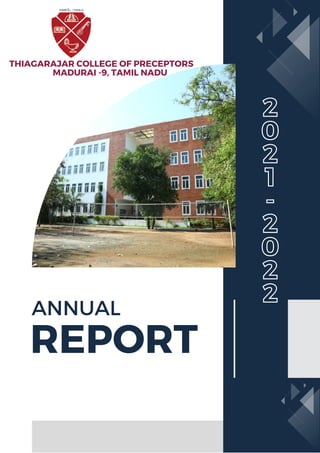 ANNUAL
REPORT
THIAGARAJAR COLLEGE OF PRECEPTORS
MADURAI -9, TAMIL NADU
2
0
2
1
-
2
0
2
2
 