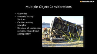 Multiple-Object Considerations
• Overrides
• Properly “Marry”
Vehicles
• Caution making
triangles
• Be aware of suspension
components and treat
appropriately
 