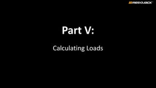 Part V:
Calculating Loads
 