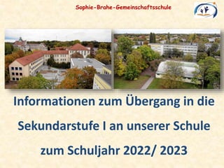 Sophie-Brahe-Gemeinschaftsschule
Informationen zum Übergang in die
Sekundarstufe I an unserer Schule
zum Schuljahr 2022/ 2023
 
