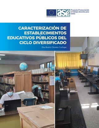 CARACTERIZACIÓN DE
ESTABLECIMIENTOS
EDUCATIVOS PÚBLICOS DEL
CICLO DIVERSIFICADO
Elsa Beatriz Orantes Cachupe
 