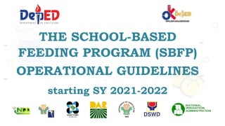 THE SCHOOL-BASED
FEEDING PROGRAM (SBFP)
OPERATIONAL GUIDELINES
starting SY 2021-2022
1
 